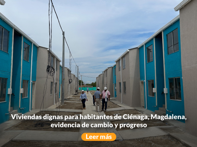 Viviendas dignas para habitantes de Ciénaga, Magdalena, evidencia de cambio y progreso