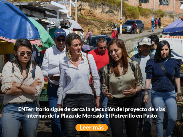 ENTerritorio sigue de cerca la ejecución del proyecto de vías internas de la Plaza de Mercado El Potrerillo en Pasto