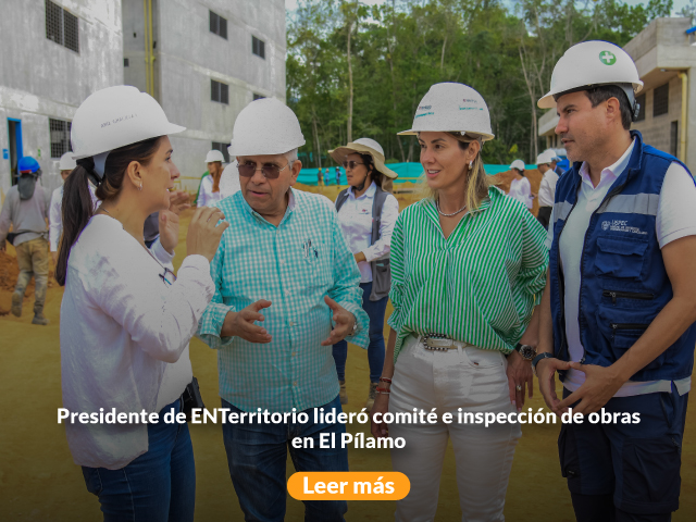 Presidente de ENTerritorio lideró comité e inspección de obras en El Pílamo