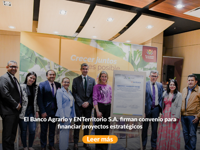 El Banco Agrario y ENTerritorio S.A. firman convenio  para financiar proyectos estratégicos 