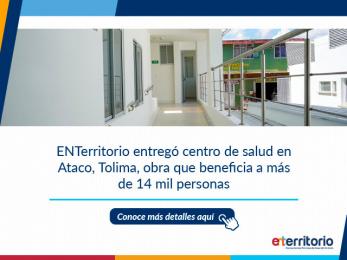 ENTerritorio entregó centro de salud en Ataco, Tolima, para el beneficio de 14 mil personas