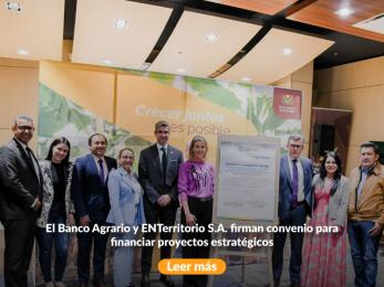 El Banco Agrario y ENTerritorio S.A. firman convenio para financiar proyectos estratégicos