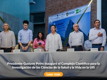 Presidente Gustavo Petro inauguró el Complejo Científico para la Investigación de las Ciencias de la Salud y la Vida en la UIS