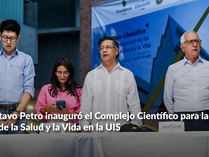 Presidente Gustavo Petro inauguró el Complejo Científico para la Investigación de las Ciencias de la Salud y la Vida en la UIS